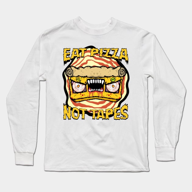 Eat Pizza Not Tapes Long Sleeve T-Shirt by Thrill of the Haunt